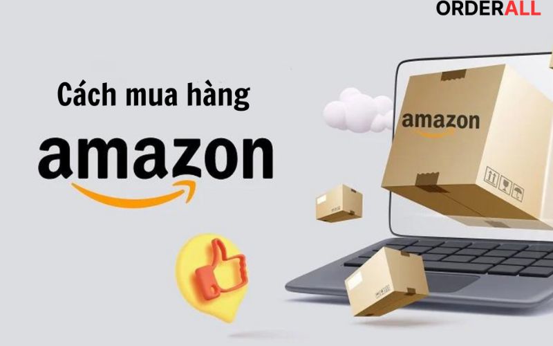 Hướng dẫn mua hàng trên Amazon ship về Việt Nam