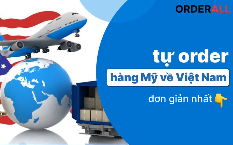 4 Cách order hàng Mỹ về Việt Nam dễ dàng, an toàn