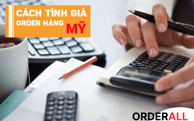 Công thức tính giá hàng Order Mỹ về Việt Nam chi tiết