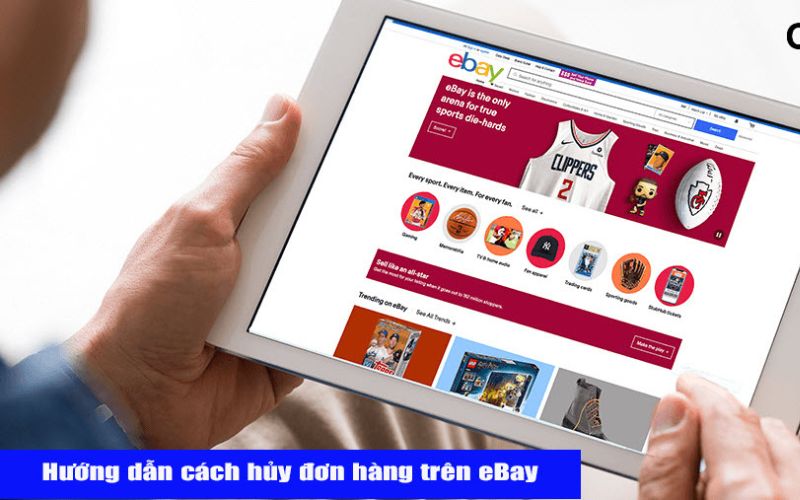 Hướng dẫn cách hủy đơn hàng trên ebay Mỹ nhanh chóng