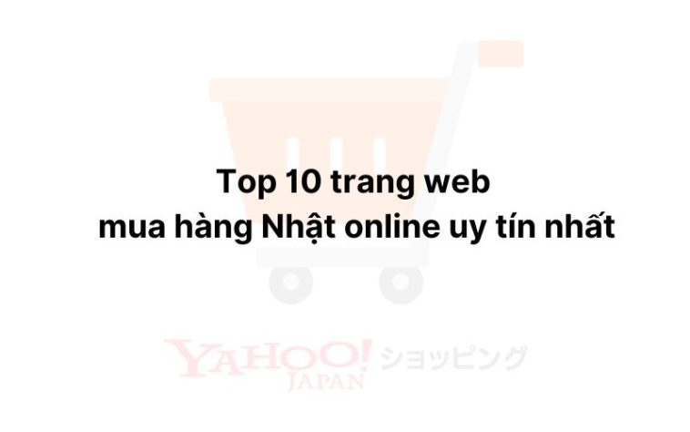 Top 10 trang web mua hàng Nhật online uy tín nhất