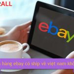 GIẢI ĐÁP: Ebay có ship về Việt Nam không?