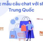 Tổng hợp mẫu câu mua hàng Trung Quốc nội địa chuẩn nhất